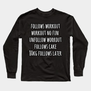 Follows workout and unfollows  workout Long Sleeve T-Shirt